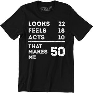 Looks 22 Feels 18 Acts 10 That Makes Me 50 T-shirt